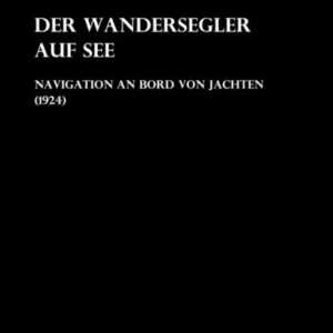 Der Wandersegler auf See - Navigation an Bord von Jachten (1924)