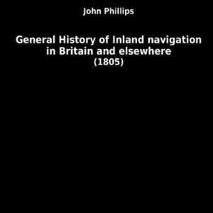 General History of Inland Navigation in Britain and elsewhere