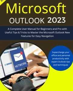 Microsoft Outlook 2023: A Complete User Manual For Beginners And Pro With Useful Tips & Tricks To Master the Microsoft Outlook New Features for Easy Navigation (eBook, ePUB)