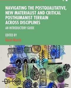 Navigating the Postqualitative, New Materialist and Critical Posthumanist Terrain Across Disciplines (eBook, PDF)