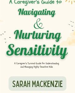 A Caregiver's Guide to Navigating and Nurturing Sensitivity (eBook, ePUB)