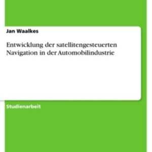 Entwicklung der satellitengesteuerten Navigation in der Automobilindustrie