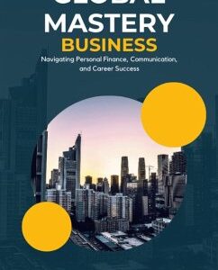 Global Mastery: Navigating Personal Finance, Communication, and Career Success (eBook, ePUB)