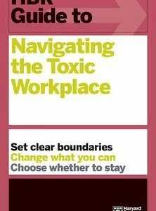 HBR Guide to Navigating the Toxic Workplace