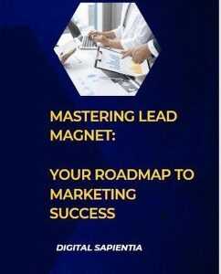 Mastering Lead Magnet: Your Roadmap to Marketing Success (Global Pathways: Navigating the World of International Business, #2) (eBook, ePUB)