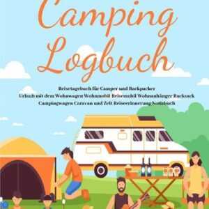 Mein Camping Logbuch Reisetagebuch für Camper und Backpacker Urlaub mit dem Wohnwagen Wohnmobil Reisemobil Wohnanhänger Rucksack Campingwagen Caravan