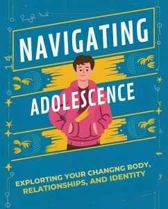 Navigating Adolescence: Exploring Your Changing Body, Relationships, and Identity (eBook, ePUB)