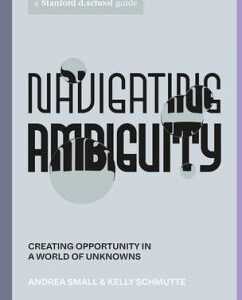 Navigating Ambiguity: Creating Opportunity in a World of Unknowns