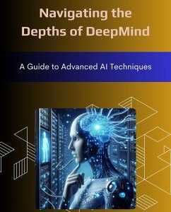 Navigating the Depths of DeepMind: A Guide to Advanced AI Techniques (eBook, ePUB)