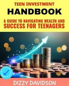 Teen Investment Handbook: Guide to Navigating Wealth and Success for Teenagers (Teens Can Make Money Online, #7) (eBook, ePUB)