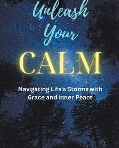 Unleash Your Calm ...Navigating Life's Storms With Grace and Inner Peace