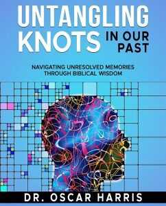 Untangling Knots in Our Past: Navigating Unresolved Memories Through Biblical Wisdom (eBook, ePUB)