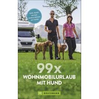 Torsten Berning - 99 x Wohnmobilurlaub mit Hund Stellplätze und Infos für die Reise mit dem Hund - Campingführer von Bruckmann EAN:9783734313509