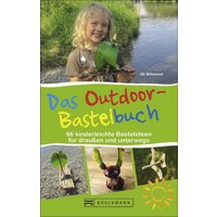 Uli Wittmann - Das Outdoor-Bastelbuch - 67 kinderleichte Bastelideen für draußen und unterwegs - Sachbücher & Lustiges von Bruckmann EAN:9783734318146