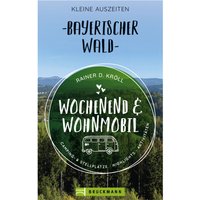 Rainer D. Kröll - Wochenend und Wohnmobil - Bayerischer Wald - Campingführer von Bruckmann EAN:9783734318405